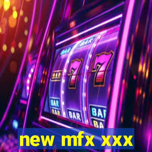 new mfx xxx